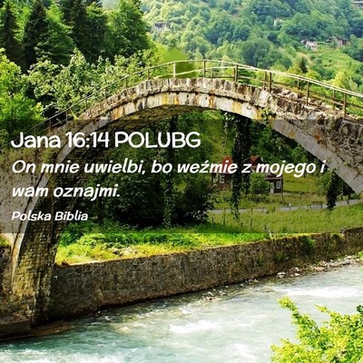 Picture 02 - Jana 16:14 POLUBG - On mnie uwielbi, bo weźmie z mojego i wam - Bible Verse Picture