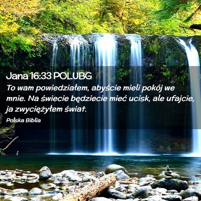 Picture 02 - Jana 16:33 POLUBG - To wam powiedziałem, abyście mieli pokój we - Bible Verse Picture