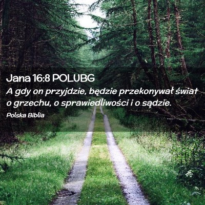 Picture 02 - Jana 16:8 POLUBG - A gdy on przyjdzie, będzie przekonywał świat o - Bible Verse Picture