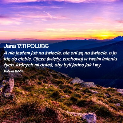 Picture 02 - Jana 17:11 POLUBG - A nie jestem już na świecie, ale oni są na - Bible Verse Picture