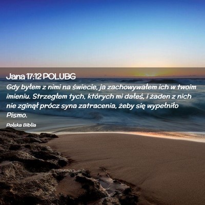 Picture 02 - Jana 17:12 POLUBG - Gdy byłem z nimi na świecie, ja zachowywałem - Bible Verse Picture