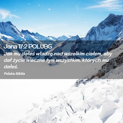 Picture 02 - Jana 17:2 POLUBG - Jak mu dałeś władzę nad wszelkim ciałem, aby - Bible Verse Picture