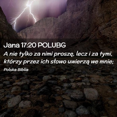 Picture 02 - Jana 17:20 POLUBG - A nie tylko za nimi proszę, lecz i za tymi, - Bible Verse Picture