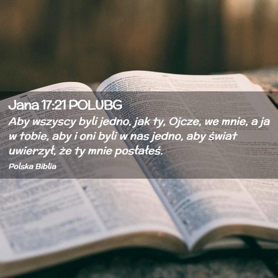 Picture 02 - Jana 17:21 POLUBG - Aby wszyscy byli jedno, jak ty, Ojcze, we mnie, a - Bible Verse Picture