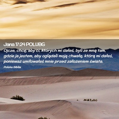 Picture 02 - Jana 17:24 POLUBG - Ojcze, chcę, aby ci, których mi dałeś, byli - Bible Verse Picture