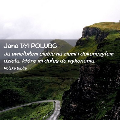 Picture 02 - Jana 17:4 POLUBG - Ja uwielbiłem ciebie na ziemi i dokończyłem - Bible Verse Picture