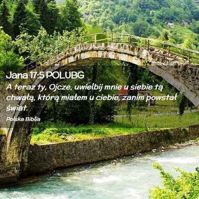 Picture 02 - Jana 17:5 POLUBG - A teraz ty, Ojcze, uwielbij mnie u siebie tą - Bible Verse Picture