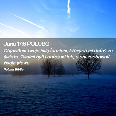 Picture 02 - Jana 17:6 POLUBG - Objawiłem twoje imię ludziom, których mi - Bible Verse Picture
