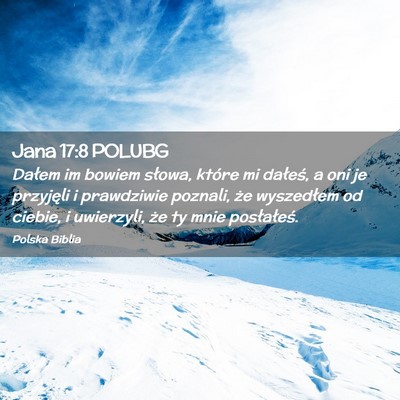 Picture 02 - Jana 17:8 POLUBG - Dałem im bowiem słowa, które mi dałeś, a oni - Bible Verse Picture