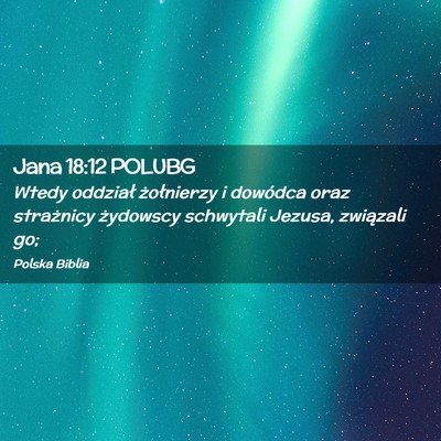 Picture 02 - Jana 18:12 POLUBG - Wtedy oddział żołnierzy i dowódca oraz - Bible Verse Picture