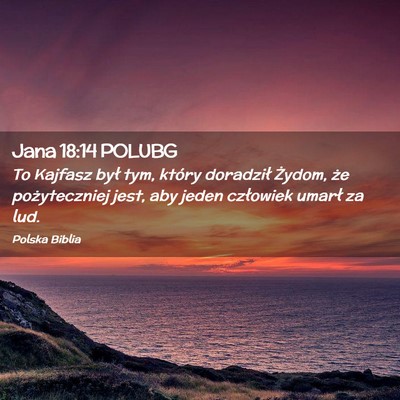 Picture 02 - Jana 18:14 POLUBG - To Kajfasz był tym, który doradził Żydom, że - Bible Verse Picture
