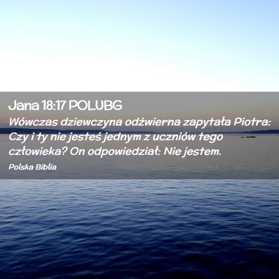 Picture 02 - Jana 18:17 POLUBG - Wówczas dziewczyna odźwierna zapytała Piotra: - Bible Verse Picture