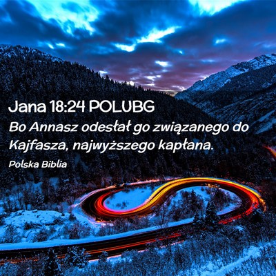 Picture 02 - Jana 18:24 POLUBG - Bo Annasz odesłał go związanego do Kajfasza, - Bible Verse Picture