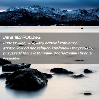 Picture 02 - Jana 18:3 POLUBG - Judasz więc, wziąwszy oddział żołnierzy i - Bible Verse Picture
