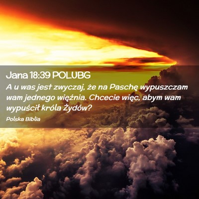 Picture 02 - Jana 18:39 POLUBG - A u was jest zwyczaj, że na Paschę wypuszczam - Bible Verse Picture