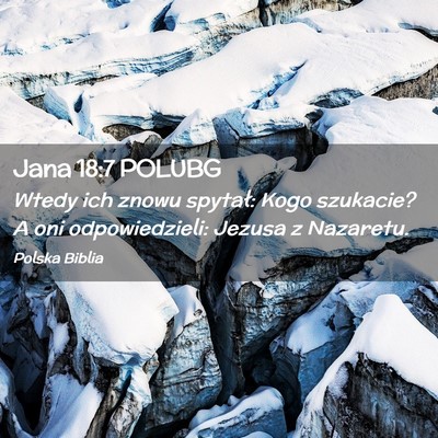 Picture 02 - Jana 18:7 POLUBG - Wtedy ich znowu spytał: Kogo szukacie? A oni - Bible Verse Picture