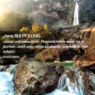 Picture 02 - Jana 18:8 POLUBG - Jezus odpowiedział: Powiedziałem wam, że ja - Bible Verse Picture