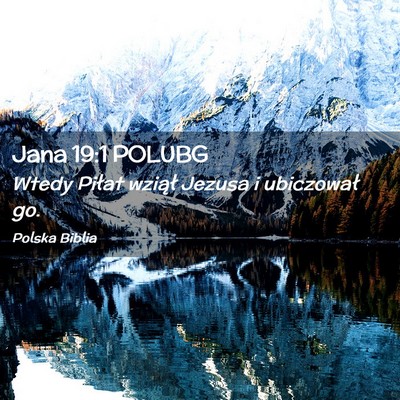 Picture 02 - Jana 19:1 POLUBG - Wtedy Piłat wziął Jezusa i ubiczował - Bible Verse Picture