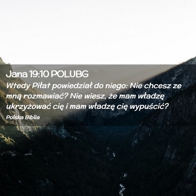 Picture 02 - Jana 19:10 POLUBG - Wtedy Piłat powiedział do niego: Nie chcesz ze - Bible Verse Picture
