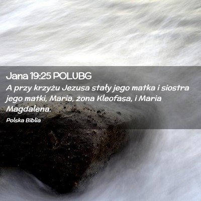 Picture 02 - Jana 19:25 POLUBG - A przy krzyżu Jezusa stały jego matka i siostra - Bible Verse Picture