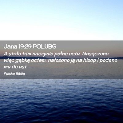 Picture 02 - Jana 19:29 POLUBG - A stało tam naczynie pełne octu. Nasączono - Bible Verse Picture
