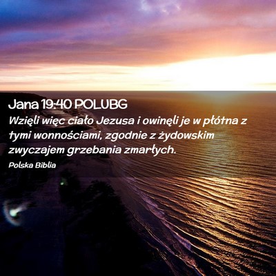 Picture 02 - Jana 19:40 POLUBG - Wzięli więc ciało Jezusa i owinęli je w - Bible Verse Picture