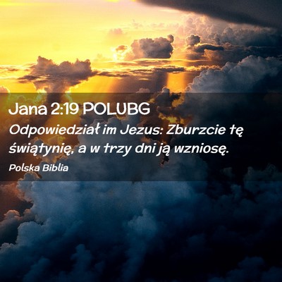 Picture 02 - Jana 2:19 POLUBG - Odpowiedział im Jezus: Zburzcie tę - Bible Verse Picture