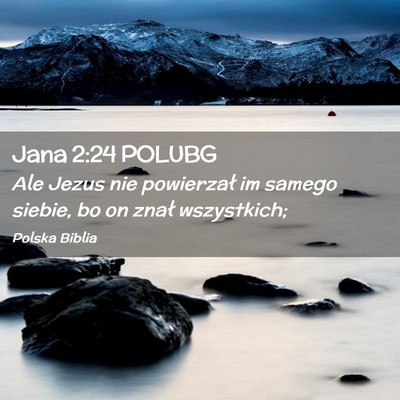 Picture 02 - Jana 2:24 POLUBG - Ale Jezus nie powierzał im samego siebie, bo on - Bible Verse Picture