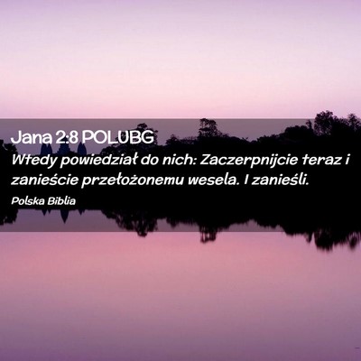 Picture 02 - Jana 2:8 POLUBG - Wtedy powiedział do nich: Zaczerpnijcie teraz i - Bible Verse Picture