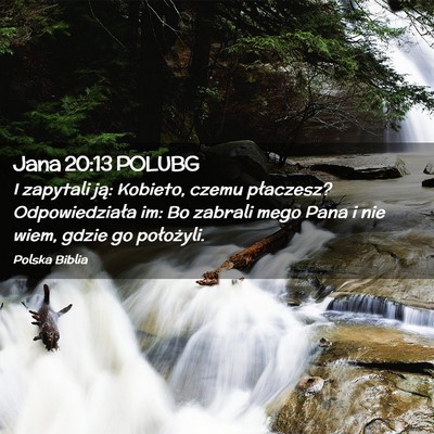 Picture 02 - Jana 20:13 POLUBG - I zapytali ją: Kobieto, czemu płaczesz? - Bible Verse Picture