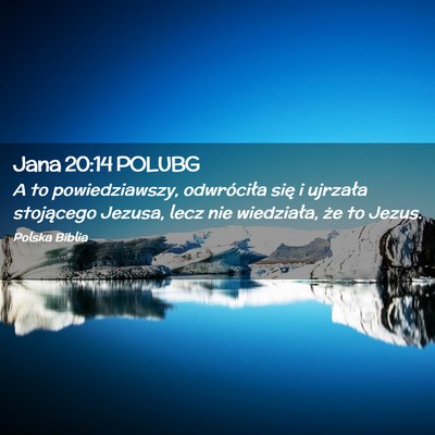 Picture 02 - Jana 20:14 POLUBG - A to powiedziawszy, odwróciła się i ujrzała - Bible Verse Picture