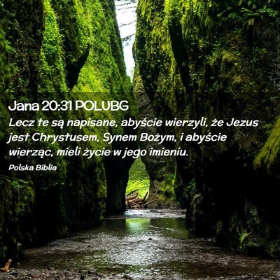 Picture 02 - Jana 20:31 POLUBG - Lecz te są napisane, abyście wierzyli, że - Bible Verse Picture