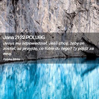 Picture 02 - Jana 21:22 POLUBG - Jezus mu odpowiedział: Jeśli chcę, żeby on - Bible Verse Picture