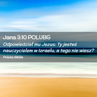 Picture 02 - Jana 3:10 POLUBG - Odpowiedział mu Jezus: Ty jesteś nauczycielem w - Bible Verse Picture