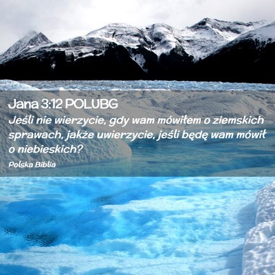 Picture 02 - Jana 3:12 POLUBG - Jeśli nie wierzycie, gdy wam mówiłem o - Bible Verse Picture