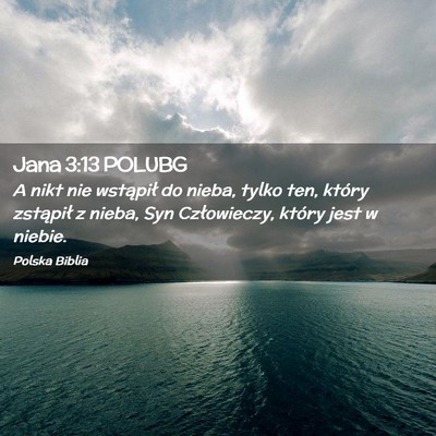Picture 02 - Jana 3:13 POLUBG - A nikt nie wstąpił do nieba, tylko ten, który - Bible Verse Picture
