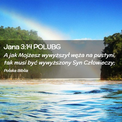 Picture 02 - Jana 3:14 POLUBG - A jak Mojżesz wywyższył węża na pustyni, tak - Bible Verse Picture