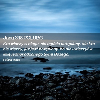 Picture 02 - Jana 3:18 POLUBG - Kto wierzy w niego, nie będzie potępiony, ale - Bible Verse Picture