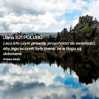 Picture 02 - Jana 3:21 POLUBG - Lecz kto czyni prawdę, przychodzi do - Bible Verse Picture