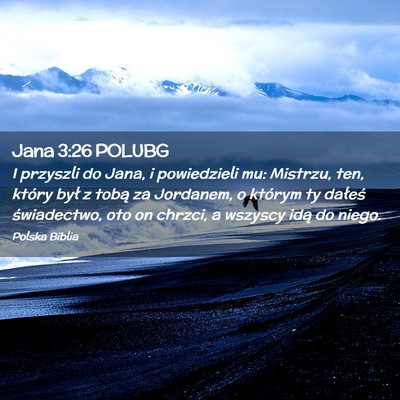 Picture 02 - Jana 3:26 POLUBG - I przyszli do Jana, i powiedzieli mu: Mistrzu, - Bible Verse Picture