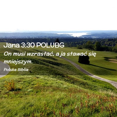 Picture 02 - Jana 3:30 POLUBG - On musi wzrastać, a ja stawać się - Bible Verse Picture