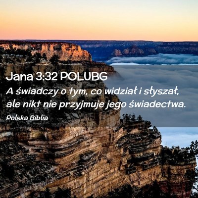 Picture 02 - Jana 3:32 POLUBG - A świadczy o tym, co widział i słyszał, ale - Bible Verse Picture