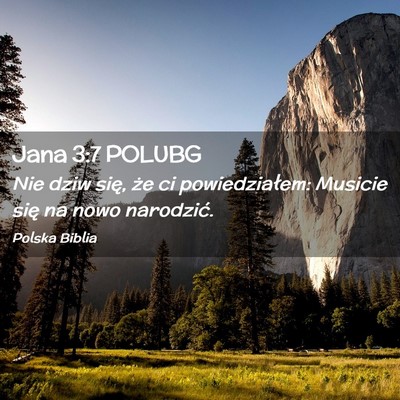 Picture 02 - Jana 3:7 POLUBG - Nie dziw się, że ci powiedziałem: Musicie się - Bible Verse Picture
