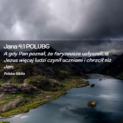 Picture 02 - Jana 4:1 POLUBG - A gdy Pan poznał, że faryzeusze usłyszeli, iż - Bible Verse Picture