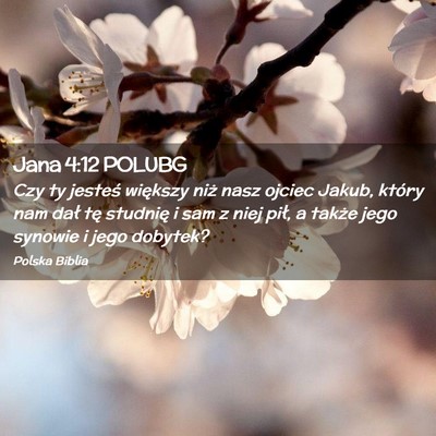 Picture 02 - Jana 4:12 POLUBG - Czy ty jesteś większy niż nasz ojciec Jakub, - Bible Verse Picture