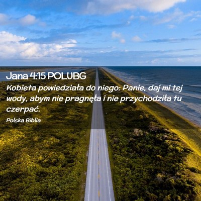 Picture 02 - Jana 4:15 POLUBG - Kobieta powiedziała do niego: Panie, daj mi tej - Bible Verse Picture