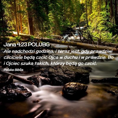 Picture 02 - Jana 4:23 POLUBG - Ale nadchodzi godzina, i teraz jest, gdy - Bible Verse Picture