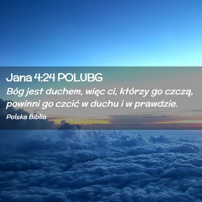 Picture 02 - Jana 4:24 POLUBG - Bóg jest duchem, więc ci, którzy go czczą, - Bible Verse Picture