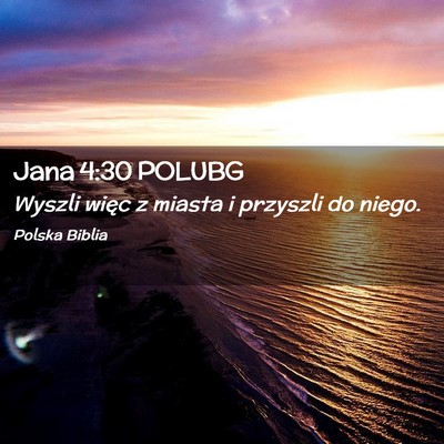 Picture 02 - Jana 4:30 POLUBG - Wyszli więc z miasta i przyszli do - Bible Verse Picture