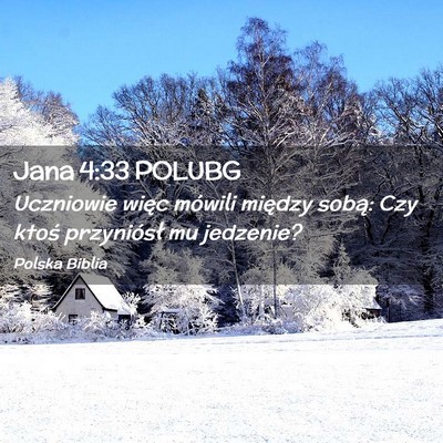 Picture 02 - Jana 4:33 POLUBG - Uczniowie więc mówili między sobą: Czy ktoś - Bible Verse Picture